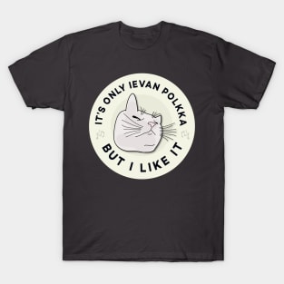 It’s Only Ievan Polkka, But I Like It - Cat Vibing T-Shirt